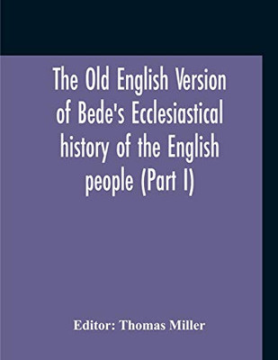 The Old English Version Of Bede'S Ecclesiastical History Of The English People (Part I)