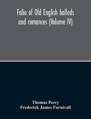 Folio Of Old English Ballads And Romances (Volume IV)