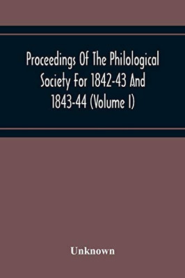Proceedings Of The Philological Society For 1842-43 And 1843-44 (Volume I)