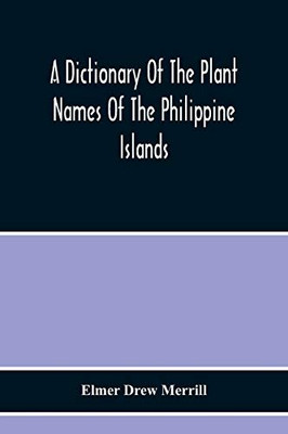 A Dictionary Of The Plant Names Of The Philippine Islands