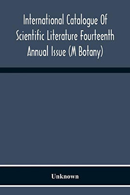 International Catalogue Of Scientific Literature Fourteenth Annual Issue (M Botany)