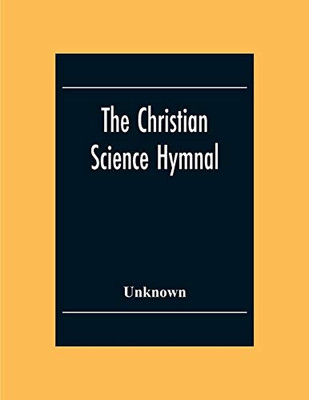 The Christian Science Hymnal: With Seven Hymns Written By The Reverend Mary Baker Eddy