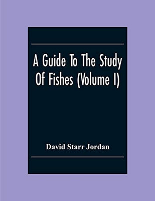 A Guide To The Study Of Fishes (Volume I) - Paperback