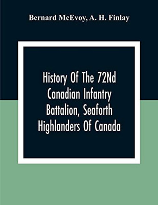 History Of The 72Nd Canadian Infantry Battalion, Seaforth Highlanders Of Canada