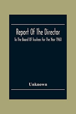 Report Of The Director: To The Board Of Trustees For The Year 1960
