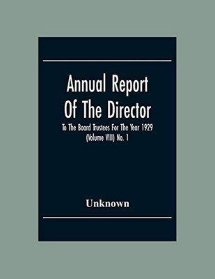 Annual Report Of The Director To The Board Trustees For The Year 1929 (Volume Viii) No. 1