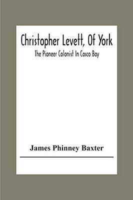 Christopher Levett, Of York; The Pioneer Colonist In Casco Bay