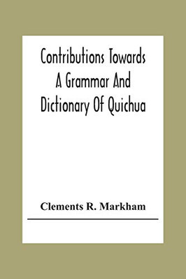 Contributions Towards A Grammar And Dictionary Of Quichua
