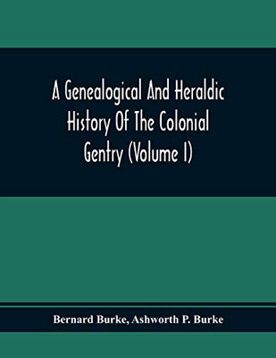 A Genealogical And Heraldic History Of The Colonial Gentry (Volume I) - 9789354368004