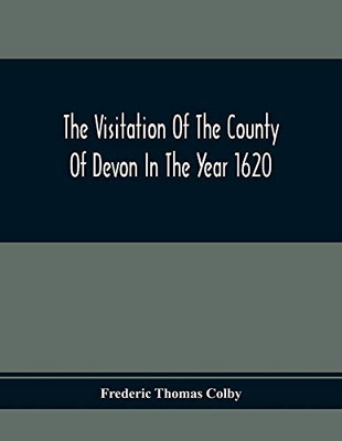 The Visitation Of The County Of Devon In The Year 1620 - Paperback