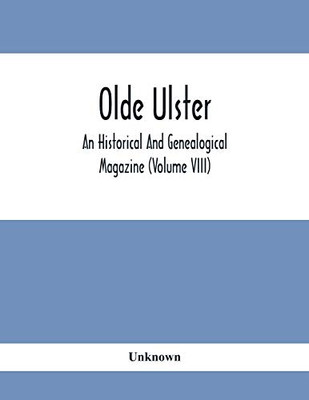 Olde Ulster: An Historical And Genealogical Magazine (Volume Viii)