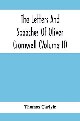 The Letters And Speeches Of Oliver Cromwell (Volume Ii)