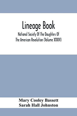 Lineage Book; National Society Of The Daughters Of The American Revolution (Volume Xxxiv)