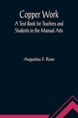 Copper Work: A Text Book for Teachers and Students in the Manual Arts