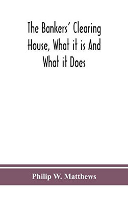 The bankers' clearing house, what it is and what it does - Hardcover