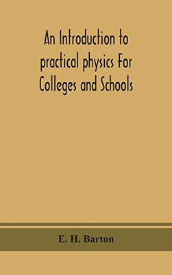 An introduction to practical physics For Colleges and Schools - Hardcover