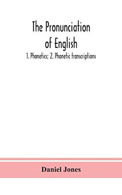 The pronunciation of English: 1. Phonetics; 2. Phonetic transcriptions - Hardcover