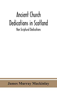 Ancient Church dedications in Scotland; Non Scriptural Dedications - Hardcover
