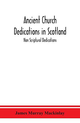 Ancient Church dedications in Scotland; Non Scriptural Dedications - Paperback