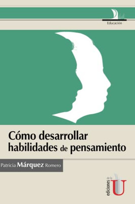 Cómo desarrollar habilidades de pensamiento (Spanish Edition)