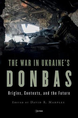 The War in Ukraine's Donbas: Origins, Contexts, and the Future