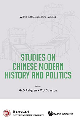 Studies on Chinese Modern History and Politics (Wspc-ecnu Series on China, 7)