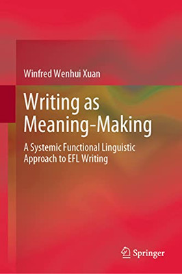 Writing as Meaning-Making: A Systemic Functional Linguistic Approach to EFL Writing