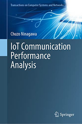 IoT Communication Performance Analysis (Transactions on Computer Systems and Networks)
