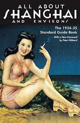 All About Shanghai and Environs: The 1934-35 Standard Guide Book