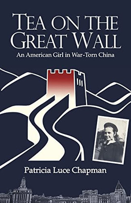 Tea on the Great Wall: An American Girl in War-Torn China