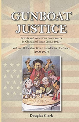 Gunboat Justice Volume 2: British and American Law Courts in China and Japan (18421943)