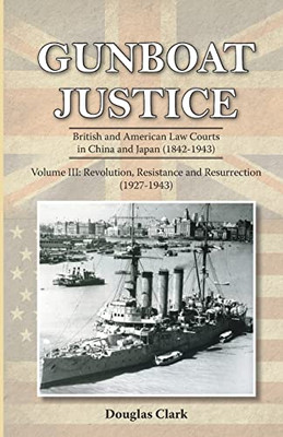 Gunboat Justice Volume 3: British and American Law Courts in China and Japan (18421943)