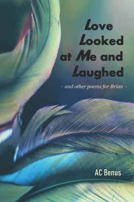 Love Looked at Me and Laughed: and other poems for Brian (Poetry)