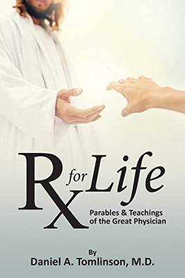 RX for Life: Parables and Teachings of the Great Physician