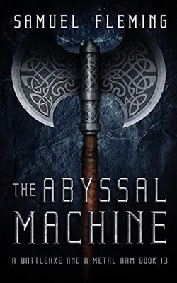 The Abyssal Machine: A Modern Sword and Sorcery Serial (A Battleaxe and a Metal Arm)