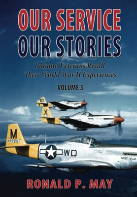 Our Service, Our Stories: Indiana Veterans Recall Their World War II Experiences (Volume)