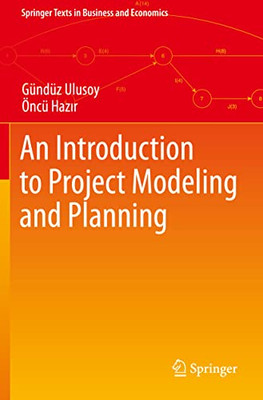 An Introduction to Project Modeling and Planning (Springer Texts in Business and Economics)