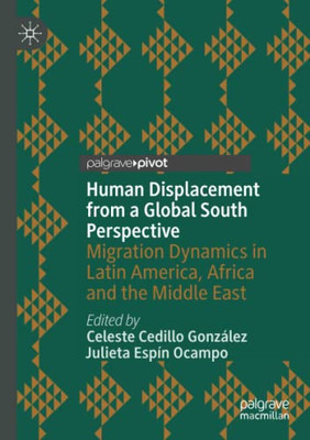 Human Displacement from a Global South Perspective: Migration Dynamics in Latin America, Africa and the Middle East