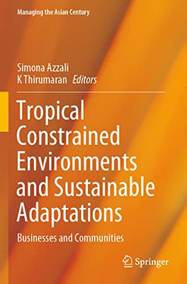 Tropical Constrained Environments and Sustainable Adaptations: Businesses and Communities (Managing the Asian Century)