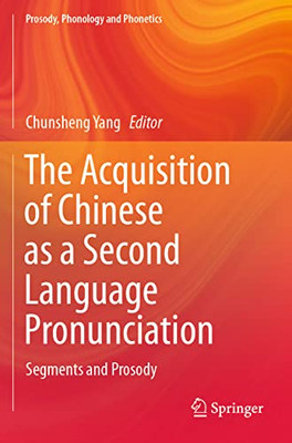 The Acquisition of Chinese as a Second Language Pronunciation: Segments and Prosody (Prosody, Phonology and Phonetics)