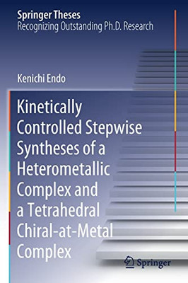 Kinetically Controlled Stepwise Syntheses of a Heterometallic Complex and a Tetrahedral Chiral-at-Metal Complex (Springer Theses)