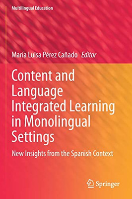 Content and Language Integrated Learning in Monolingual Settings: New Insights from the Spanish Context (Multilingual Education, 38)