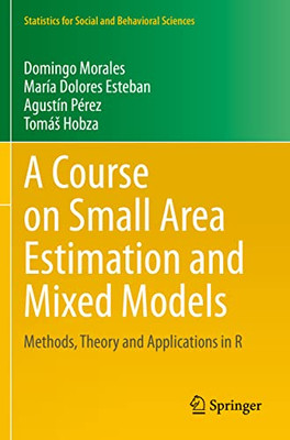 A Course on Small Area Estimation and Mixed Models: Methods, Theory and Applications in R (Statistics for Social and Behavioral Sciences)