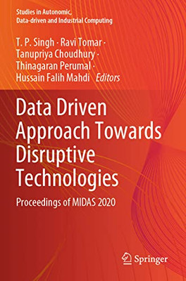 Data Driven Approach Towards Disruptive Technologies: Proceedings of MIDAS 2020 (Studies in Autonomic, Data-driven and Industrial Computing)