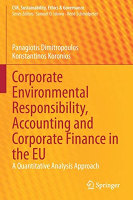 Corporate Environmental Responsibility, Accounting and Corporate Finance in the EU: A Quantitative Analysis Approach (CSR, Sustainability, Ethics & Governance)