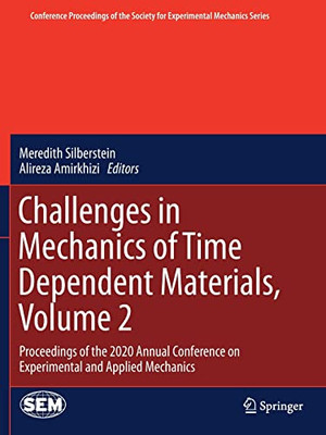 Challenges in Mechanics of Time Dependent Materials, Volume 2: Proceedings of the 2020 Annual Conference on Experimental and Applied Mechanics ... Society for Experimental Mechanics Series)