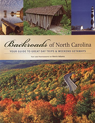 Backroads of North Carolina: Your Guide to Great Day Trips & Weekend Getaways