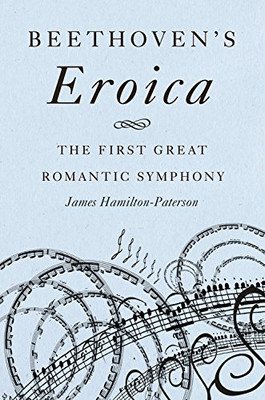 Beethoven's Eroica: The First Great Romantic Symphony