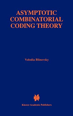 Asymptotic Combinatorial Coding Theory (The Springer International Series in Engineering and Computer Science)