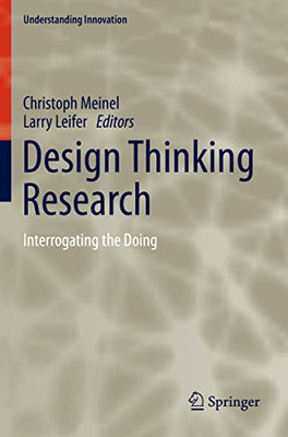 Design Thinking Research: Interrogating the Doing (Understanding Innovation)